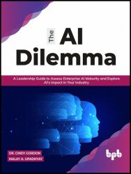 The AI Dilemma: A Leadership Guide to Assess Enterprise AI Maturity & Explore AI's Impact in Your Industry