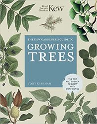 The Kew Gardener's Guide to Growing Trees: The Art and Science to grow with confidence