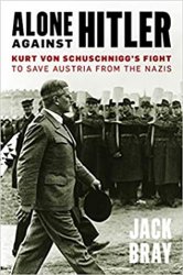 Alone Against Hitler: Kurt Von Schuschnigg's Fight to Save Austria from the Nazis