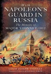 With Napoleon's Guard in Russia: the Memoirs of Major Vionnet, 1812
