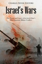 Israel's Wars: The History and Legacy of the Jewish State's Most Important Military Conflicts