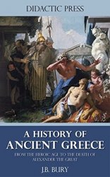 A History of Ancient Greece. From the Heroic Age to the Death of Alexander the Great
