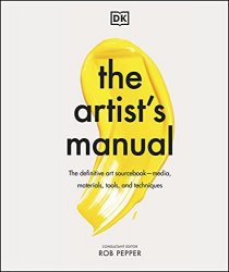 The Artist's Manual: The Definitive Art Sourcebook: Media, Materials, Tools, and Techniques