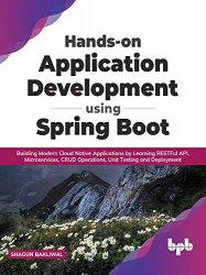 Hands-on Application Development using Spring Boot: Building Modern Cloud Native Applications by Learning RESTFul API