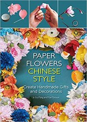 Paper Flowers Chinese Style: Create Handmade Gifts and Decorations