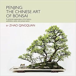 Penjing: The Chinese Art of Bonsai: A Pictorial Exploration of Its History, Aesthetics, Styles and Preservation