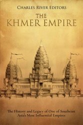 The Khmer Empire: The History and Legacy of One of Southeast Asia's Most Influential Empires