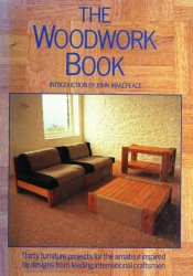 The Woodwork Book: Thirty Furniture Projects for the Amateur Inspired by Designs From Leading International Craftsmen