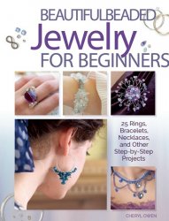 Beautiful Beaded Jewelry for Beginners: 25 Rings, Bracelets, Necklaces, and Other Step-by-Step Projects