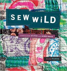 Sew Wild: Creating With Stitch and Mixed Media