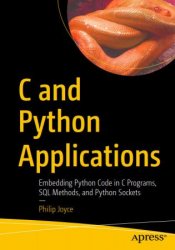 C and Python Applications Embedding Python Code in C Programs, SQL Methods, and Python Sockets