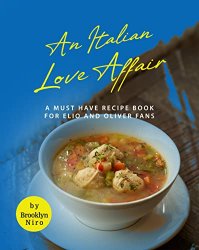 An Italian Love Affair: A Must Have Recipe Book for Elio and Oliver Fans