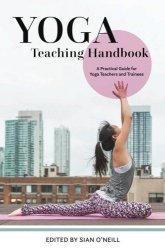 Yoga Teaching Handbook: A Practical Guide for Yoga Teachers and Trainees