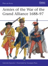 Armies of the War of the Grand Alliance 1688-1697 (Osprey Men at Arms 541)