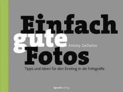 Einfach gute Fotos: Tipps und Ideen fur den Einstieg in die Fotografie