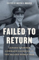 Failed to Return: Canada's Bomber Command Sacrifice in the Second World War