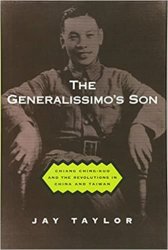 The Generalissimo's Son: Chiang Ching-kuo and the Revolutions in China and Taiwan