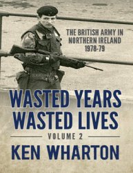 Wasted Years Wasted Lives Vol.2: The British Army in Northern Ireland 1978-1979
