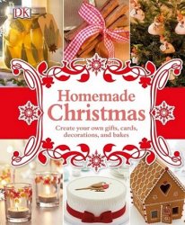 Homemade Christmas: Create your own gifts, cards, decorations, and bakes