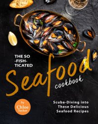 The So-Fish-ticated Seafood Cookbook