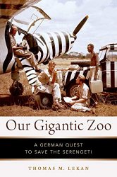 Our Gigantic Zoo: A German Quest to Save the Serengeti