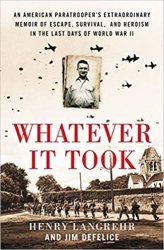 Whatever It Took: An Army Paratrooper's D-Day, Capture, and Escape from Nazi Concentration Camps