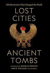 Lost Cities, Ancient Tombs: A History of the World in 100 Discoveries