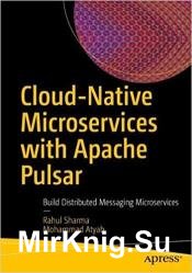 Cloud-Native Microservices with Apache Pulsar: Build Distributed Messaging Microservices