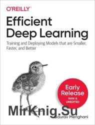 Efficient Deep Learning: Training and Deploying Models that are Smaller, Faster, and Better (Early Release)