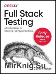 Full Stack Testing: A Practical Guide for Delivering High Quality Software (Fourth Early Release)