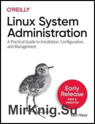 Linux System Administration: A Practical Guide to Installation, Configuration, and Management (Third Early Release)