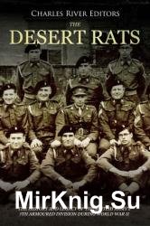 The Desert Rats: The History and Legacy of the British Army's 7th Armoured Division during World War II