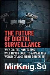 The Future of Digital Surveillance: Why Digital Monitoring Will Never Lose Its Appeal in a World of Algorithm-Driven AI
