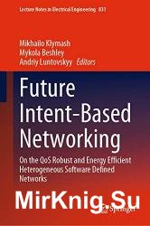 Future Intent-Based Networking: On the QoS Robust and Energy Efficient Heterogeneous Software Defined Networks
