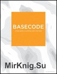 BaseCode: A field guide to writing lasting code