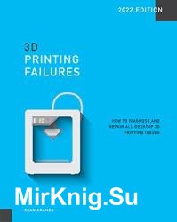 3D Printing Failures: 2022 Edition: How to Diagnose and Repair ALL Desktop 3D Printing Issues