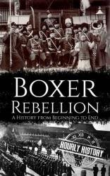 Boxer Rebellion: A History from Beginning to End