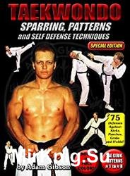 Taekwondo: Sparring, Patterns and Self Defense Techniques (Special Edition): 8 Tae Geuk Patterns, Developmental Stretching and 75 Defenses Against Kicks, Punches, Grabs & Holds