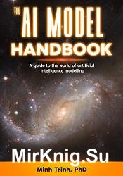 The AI Model Handbook: A guide to the world of artificial intelligence modeling