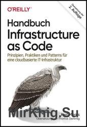 Handbuch Infrastructure as Code: Prinzipien, Praktiken und Patterns fur eine cloudbasierte IT-Infrastruktur