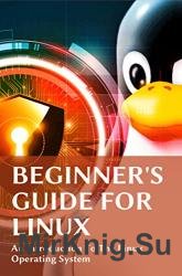 Beginner's Guide For Linux: An Introduction To The Linux Operating System