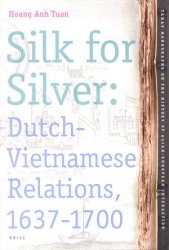 Silk for Silver. Dutch-Vietnamese relations, 1637-1700