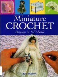 Miniature Crochet: Projects in 1/12 Scale