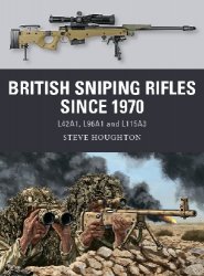 British Sniping Rifles since 1970: L42A1, L96A1 and L115A3 (Osprey Weapon 80)