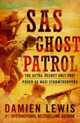 SAS Ghost Patrol: the Ultra-Secret Unit That Posed as Nazi Stormtroopers