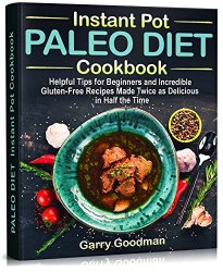 PALEO DIET Instant Pot Cookbook: Helpful Tips for Beginners and Incredible Gluten-Free Recipes