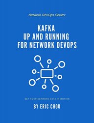 Kafka Up and Running for Network DevOps: Set Your Network Data in Motion