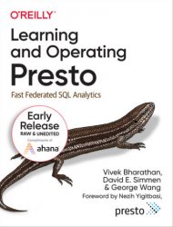 Learning and Operating Presto: Fast Federated SQL Analytics (Early Release)