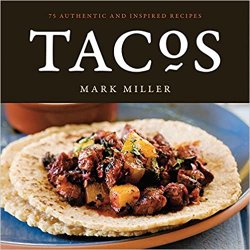 Tacos: 75 Authentic and Inspired Recipes