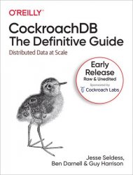 CockroachDB: The Definitive Guide: Distributed Data at Scale (Early Release)